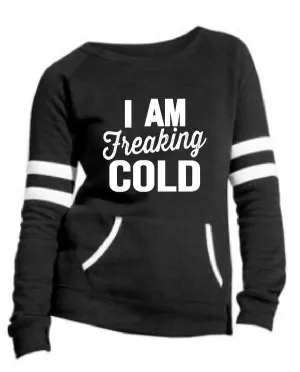 I Am Freaking Cold Varsity Sweatshirt